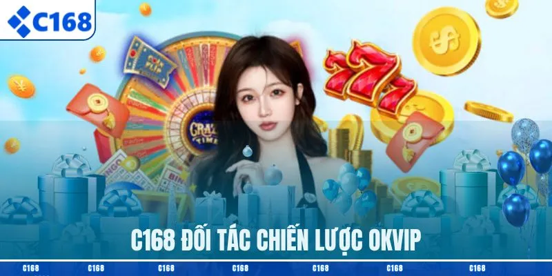 C168 đối tác chiến lược OKVIP