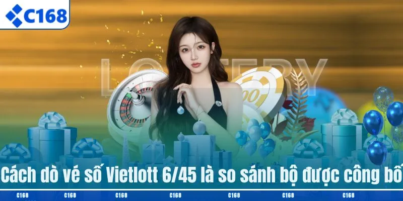 Cách dò vé số Vietlott 6/45 là so sánh bộ được công bố