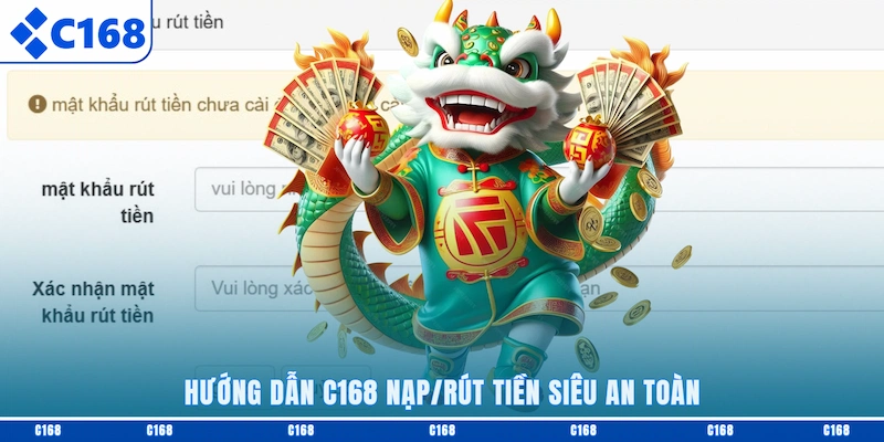 Hướng dẫn C168 nạp/rút tiền siêu an toàn