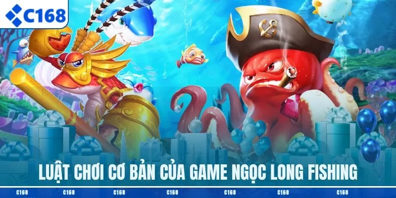 Luật chơi cơ bản của game ngọc long Fishing