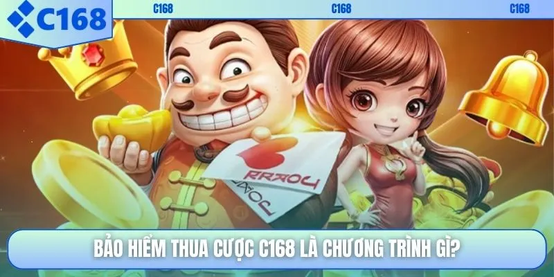 Bảo hiểm thua cược C168 là chương trình gì?