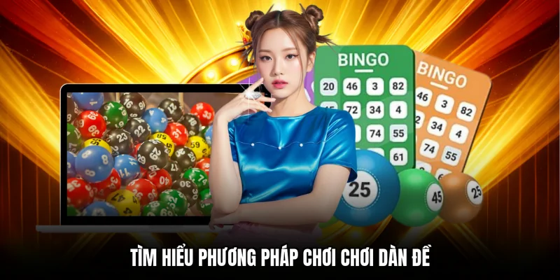 Tìm hiểu phương pháp chơi chơi dàn đề